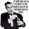¿Y quién dice que no
te quiero? Lo que
pasa es que no me
convienes para mi
futuro