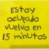 Estoy ocupado vuelvo en 15 minutos