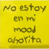 No estoy en mi mood ahorita