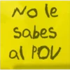 No le sabes al POV