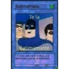 Batimamada
Te la
19
Batimamaste
[7] Con esta carta le dices a el
Adversario que se la batimamo
ATK/
DEF/