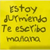 Estoy durmiendo Te escribo mañana