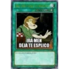 IRA MEN DEJA TE ESPLICO
[SPELL CARD
IRA MEN
DEJA TE ESPLICO
Con esta carta le esplicas al men
REDERNES
0199 KEVIN BAVALA
