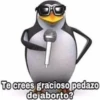 O
X
Te crees gracioso pedazo
de aborto?