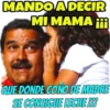 MANDO A DECIR
MI MAMA i
QUE DONDE CONO DE MADRE
SE CONSIGUE LECHE ¡¡¡