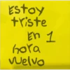 Estoy triste En 1 hora vuelvo