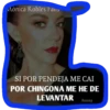 Mónica Robles Fans
SI POR PENDEJA ME CAI
POR CHINGONA ME HE DE
LEVANTAR
Bunny