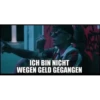ICH BIN NICHT
WEGEN GELD GEGANGEN