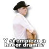 Y sí empiezo a
hacer drama?
OSoychooqomilla