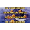 EL LEGENDARIO SAYAYIN EN BUSCA DE LAS ESFERAS DE LA DIGNIDAD