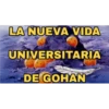 LA NUEVA VIDA UNIVERSITARIA DE GOHAN