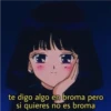 W te digo algo en broma pero si quieres no es broma