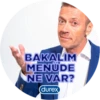 BAKALIM
MENÜDE
NE VAR?
(durex