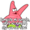 @adolfoojose
Rompiste mi corazón,
ahora-yo rompere
algo eue sea fuyo!