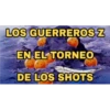 LOS GUERREROS Z EN EL TORNEO DE LOS SHOTS