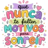 que nunca te falten MOTIVOS para sonreír