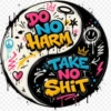 DO NO HARM TAKE NO SHIT