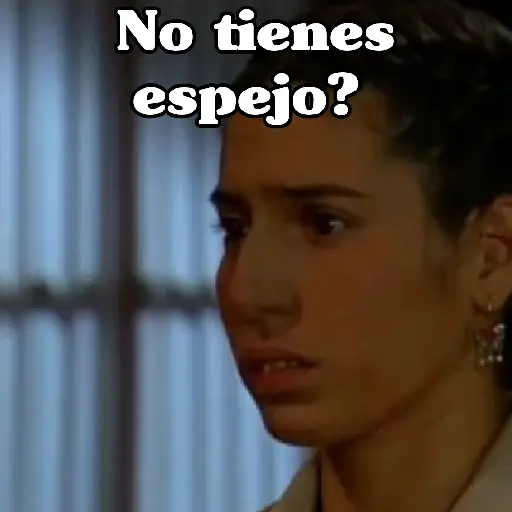 No tienes espejo?