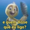 e quem disse que eu ligo?
