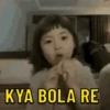 KYA BOLA RE