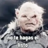 no te hagas el listo