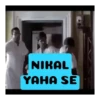 NIKAL YAHA SE