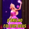 O BRILHO FOI COM DEUS
