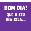 BOM DIA! QUE O SEU DIA SEJA...