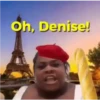 Oh, Denise!