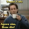 Tomei Café Agora sim, Bom dia!