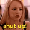 shut up!