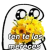 ten te las mereces