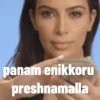 panam enikkoru preshnamalla
