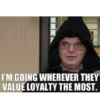 I'M GOING WHEREVER THEY VALUE LOYALTY THE MOST.