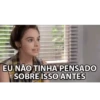 EU NÃO TINHA PENSADO SOBRE ISSO ANTES