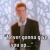 "Never gonna give you up..."