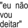 "eu não vou deitar"