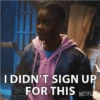 I DIDN'T SIGN UP
FOR THIS NETFL