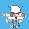 En la disco baby (yo te cojo baby)