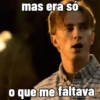 mas era só o que me faltava