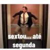 sextou... até segunda