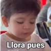 Llora pues