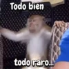Todo bien todo raro...
