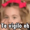 Te vigilo eh