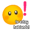te estoy hablando!