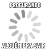 PROCURANDO ALGUÉM PRA SAIR