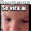 Nem quero ver Se vira aí
