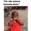 "Ué, não estava fazendo dieta." ok er Inshot