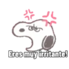 Eres muy irritante!