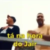 tá na hora do Jair